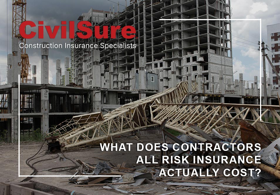 The image shows a dramatic scene of a construction site disaster, with a large wooden scaffolding structure collapsed in ruins amid debris in the foreground. In the background stands a tall, unfinished concrete building under construction. Overlaid text features the CivilSure logo ("Construction Insurance Specialists") at the top and the bold title "WHAT DOES CONTRACTORS ALL RISK INSURANCE ACTUALLY COST?" at the bottom. The overall tone emphasizes the high risks in construction and the need for insurance protection.